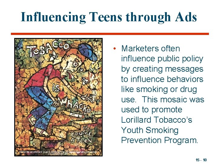 Influencing Teens through Ads • Marketers often influence public policy by creating messages to