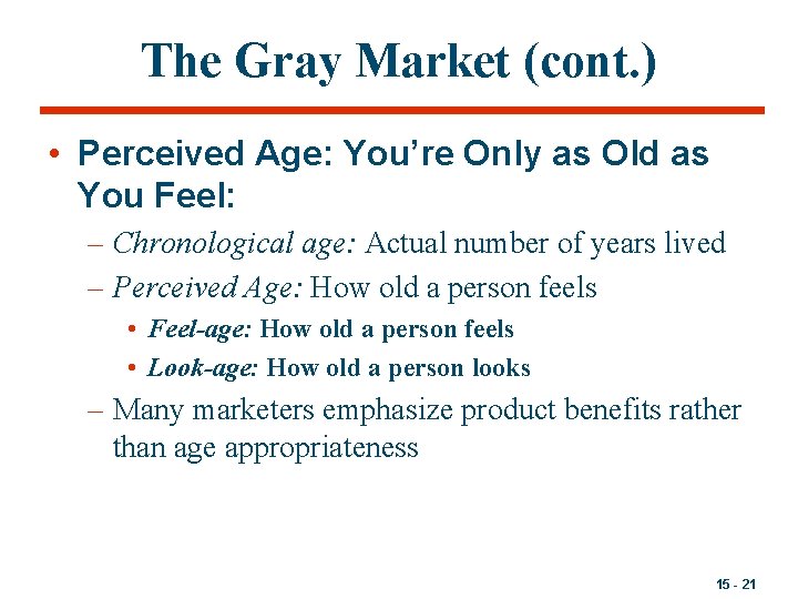 The Gray Market (cont. ) • Perceived Age: You’re Only as Old as You