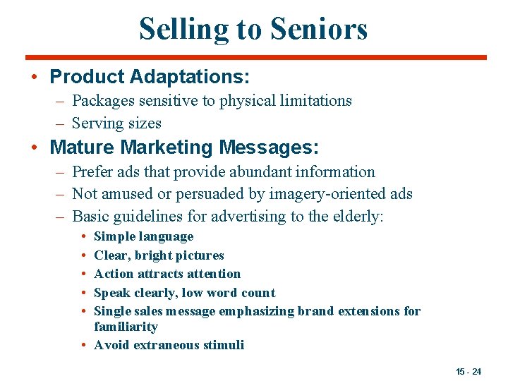 Selling to Seniors • Product Adaptations: – Packages sensitive to physical limitations – Serving