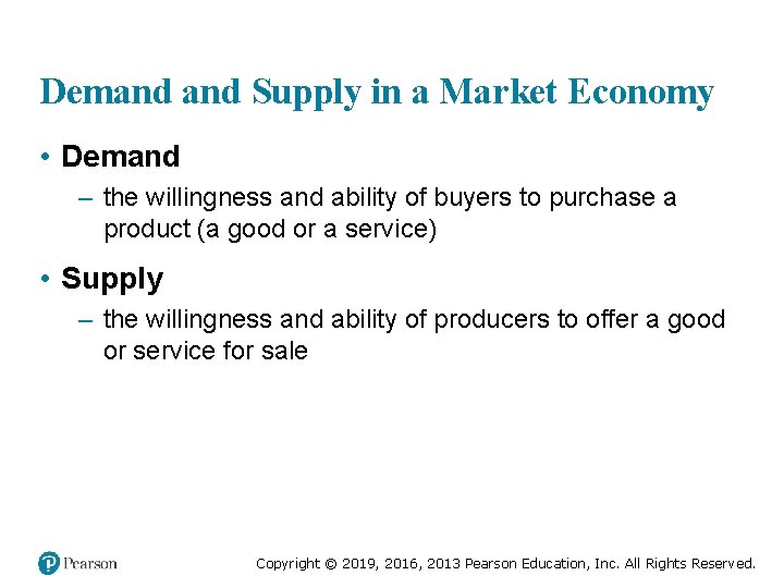 Demand Supply in a Market Economy • Demand – the willingness and ability of