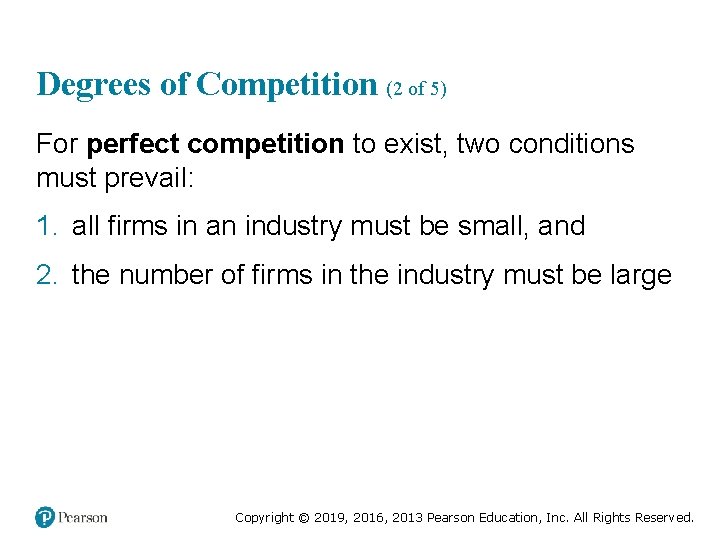 Degrees of Competition (2 of 5) For perfect competition to exist, two conditions must