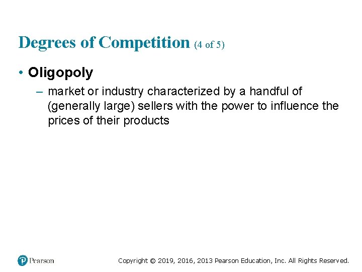 Degrees of Competition (4 of 5) • Oligopoly – market or industry characterized by