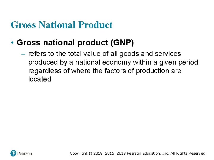 Gross National Product • Gross national product (GNP) – refers to the total value