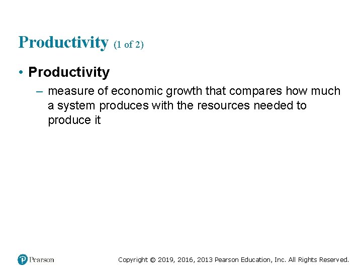 Productivity (1 of 2) • Productivity – measure of economic growth that compares how