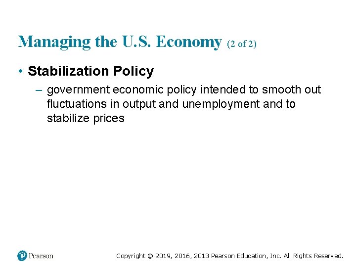 Managing the U. S. Economy (2 of 2) • Stabilization Policy – government economic