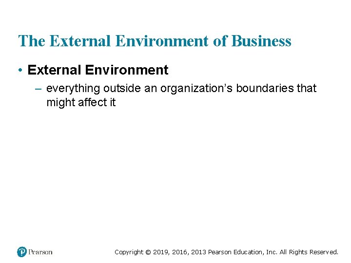 The External Environment of Business • External Environment – everything outside an organization’s boundaries
