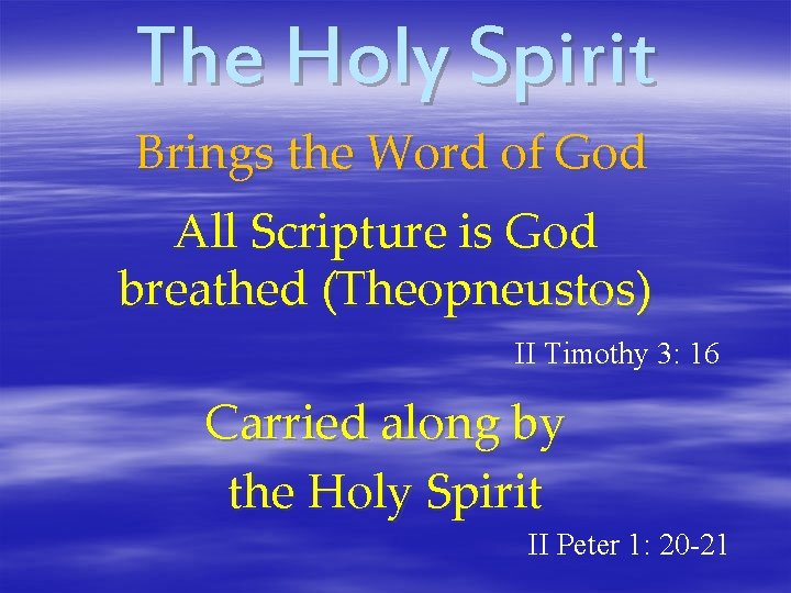 The Holy Spirit Brings the Word of God All Scripture is God breathed (Theopneustos)