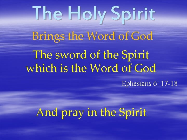 The Holy Spirit Brings the Word of God The sword of the Spirit which