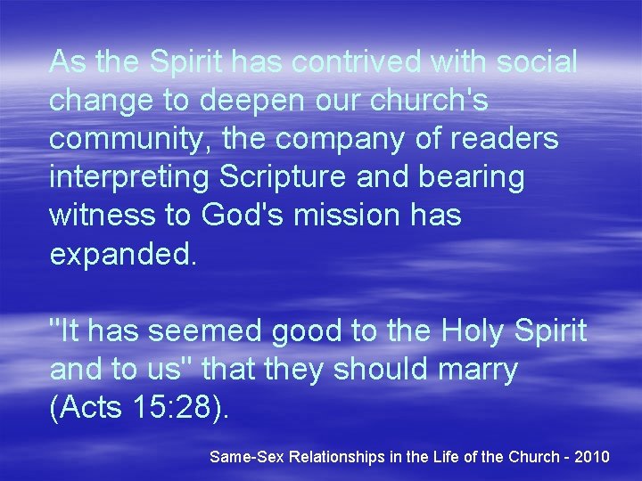 As the Spirit has contrived with social change to deepen our church's community, the