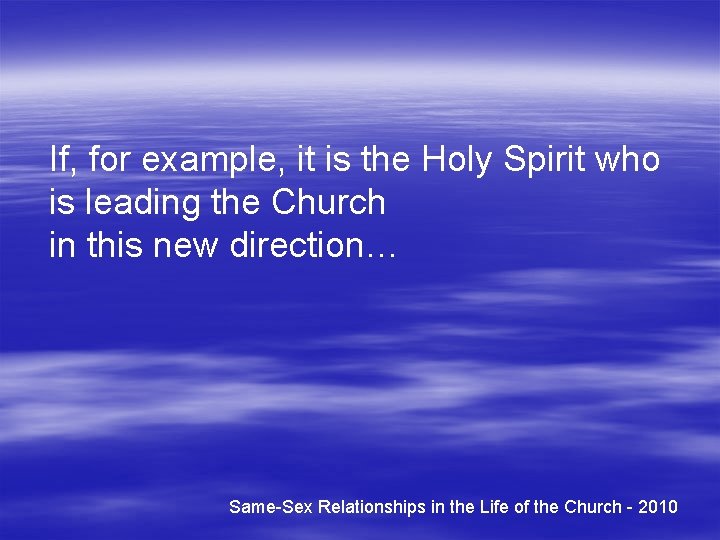 If, for example, it is the Holy Spirit who is leading the Church in