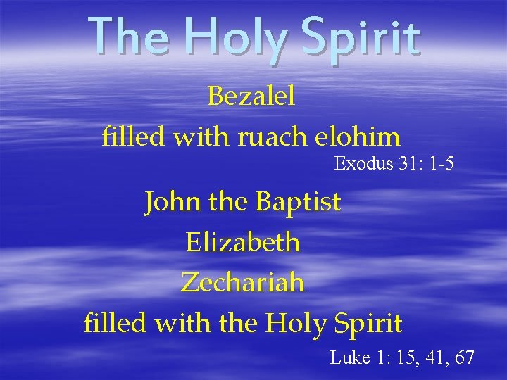 The Holy Spirit Bezalel filled with ruach elohim Exodus 31: 1 -5 John the