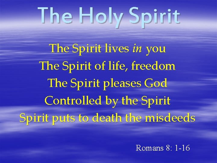 The Holy Spirit The Spirit lives in you The Spirit of life, freedom The