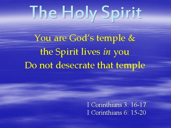 The Holy Spirit You are God’s temple & the Spirit lives in you Do