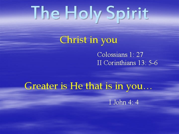 The Holy Spirit Christ in you Colossians 1: 27 II Corinthians 13: 5 -6