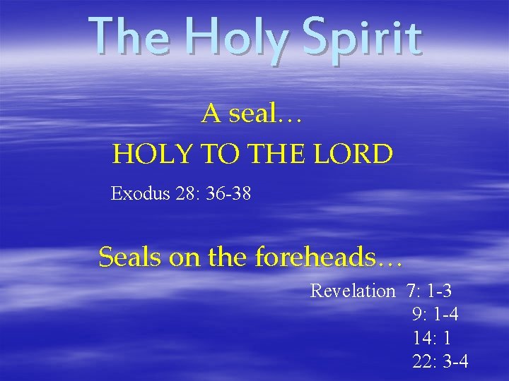 The Holy Spirit A seal… HOLY TO THE LORD Exodus 28: 36 -38 Seals