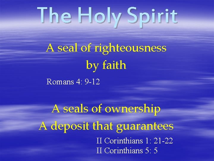 The Holy Spirit A seal of righteousness by faith Romans 4: 9 -12 A
