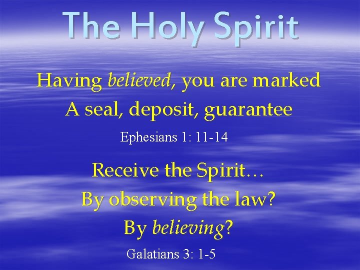 The Holy Spirit Having believed, you are marked A seal, deposit, guarantee Ephesians 1: