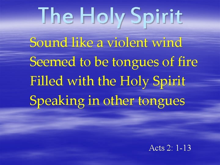 The Holy Spirit Sound like a violent wind Seemed to be tongues of fire