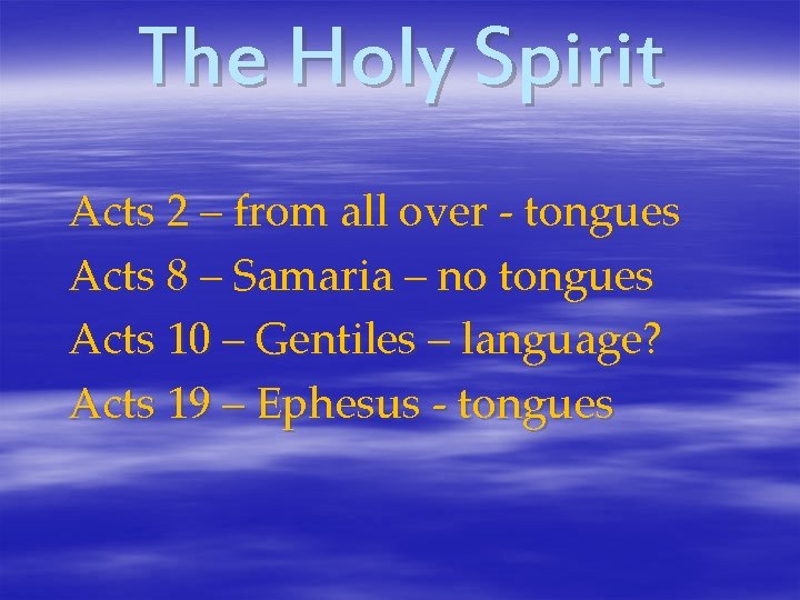 The Holy Spirit Acts 2 – from all over - tongues Acts 8 –