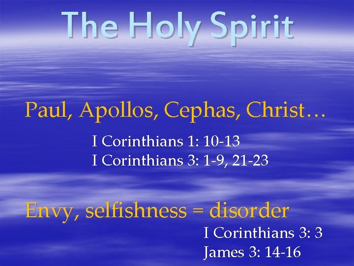 The Holy Spirit Paul, Apollos, Cephas, Christ… I Corinthians 1: 10 -13 I Corinthians