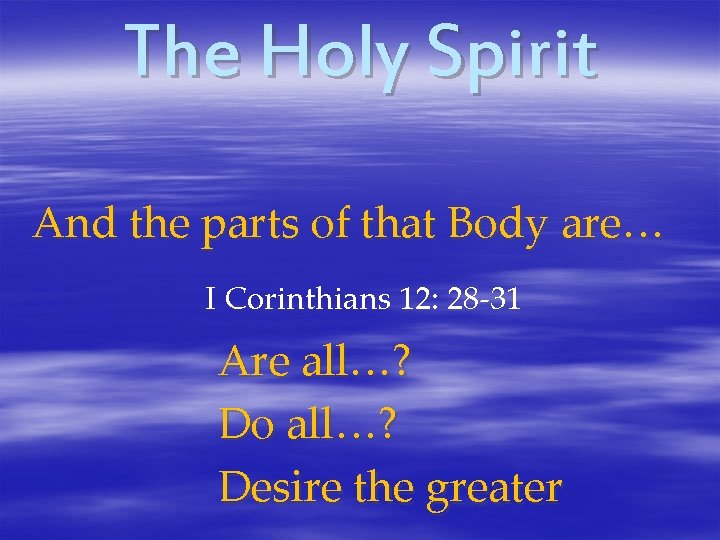 The Holy Spirit And the parts of that Body are… I Corinthians 12: 28
