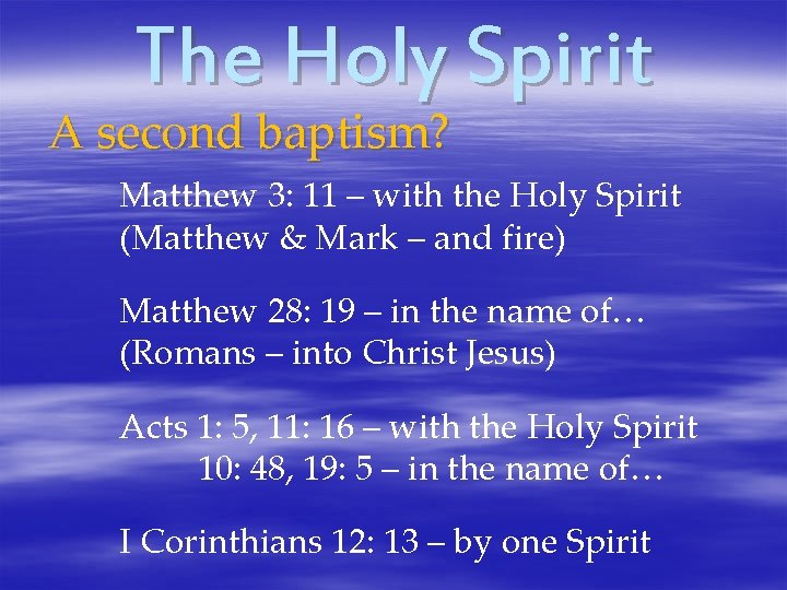 The Holy Spirit A second baptism? Matthew 3: 11 – with the Holy Spirit