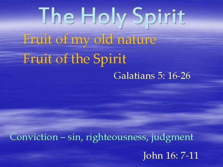 The Holy Spirit Fruit of my old nature Fruit of the Spirit Galatians 5: