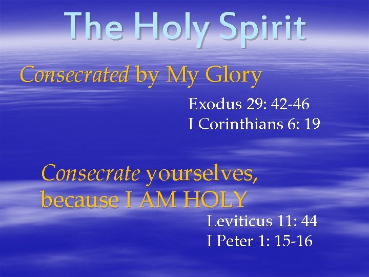 The Holy Spirit Consecrated by My Glory Exodus 29: 42 -46 I Corinthians 6: