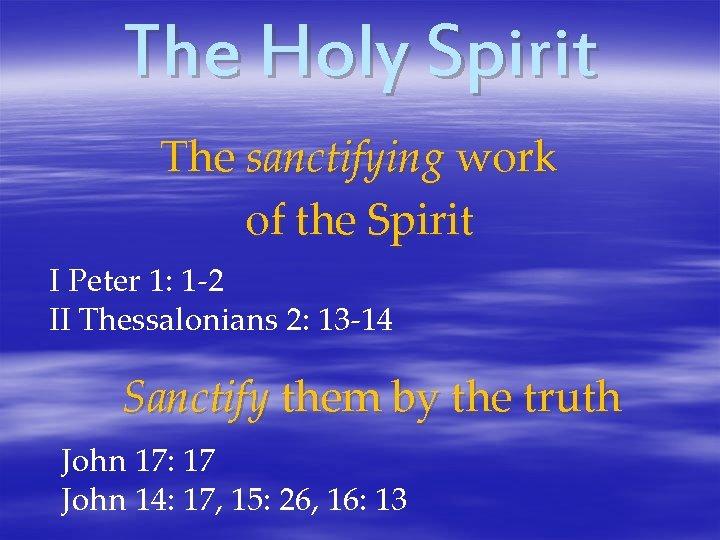 The Holy Spirit The sanctifying work of the Spirit I Peter 1: 1 -2