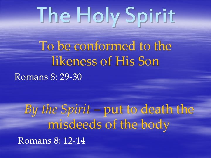 The Holy Spirit To be conformed to the likeness of His Son Romans 8: