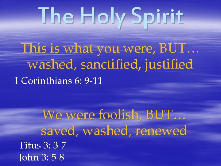 The Holy Spirit This is what you were, BUT… washed, sanctified, justified I Corinthians