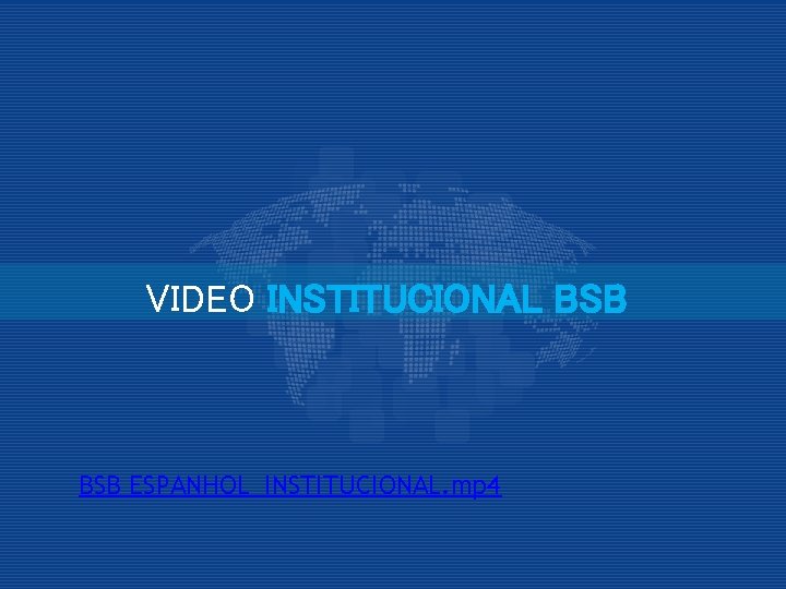 VIDEO INSTITUCIONAL BSB ESPANHOL_INSTITUCIONAL. mp 4 