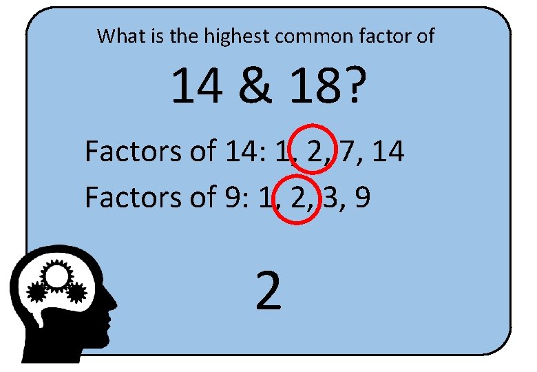 What is the highest common factor of 14 & 18? Factors of 14: 1,