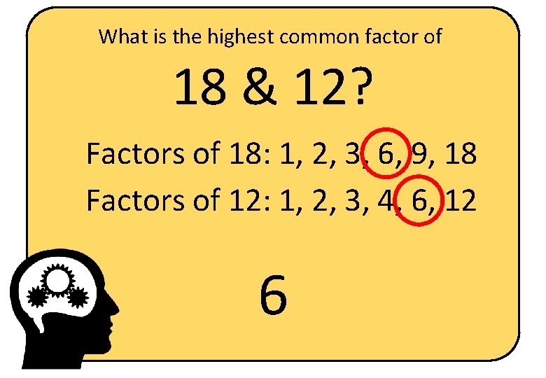 What is the highest common factor of 18 & 12? Factors of 18: 1,