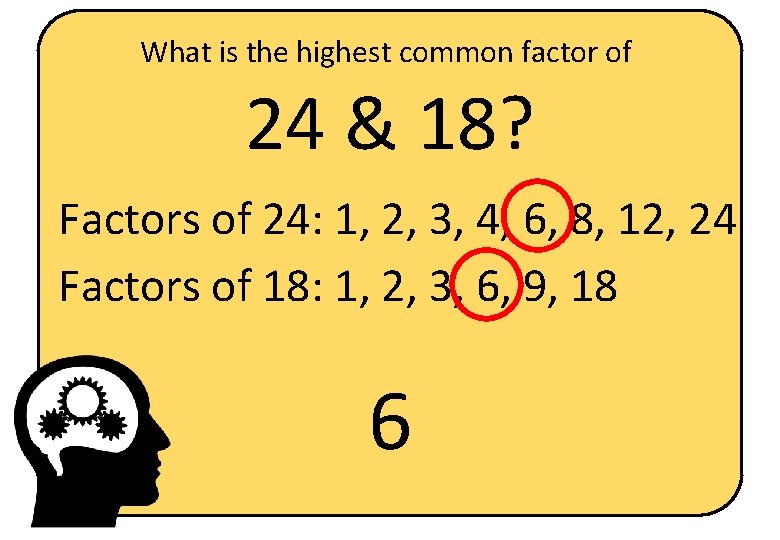 What is the highest common factor of 24 & 18? Factors of 24: 1,