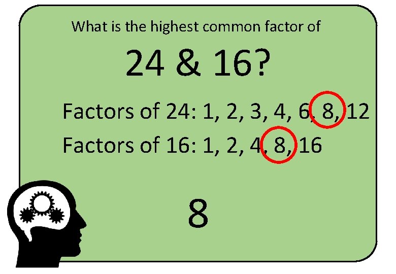 What is the highest common factor of 24 & 16? Factors of 24: 1,