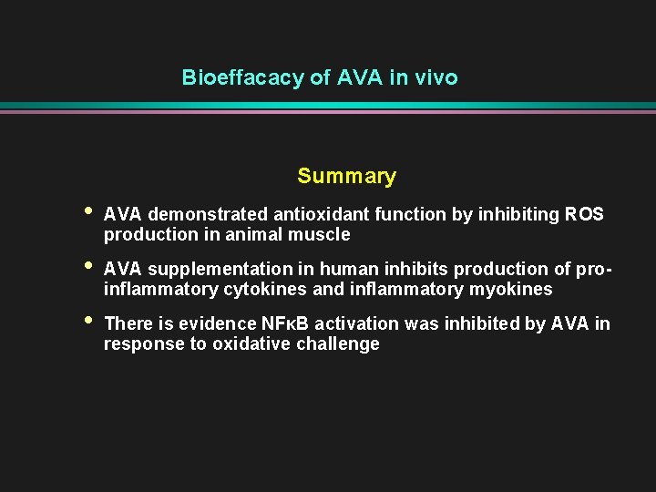 Bioeffacacy of AVA in vivo Summary • • • AVA demonstrated antioxidant function by