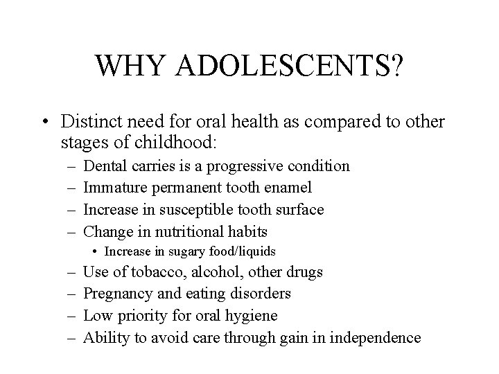 WHY ADOLESCENTS? • Distinct need for oral health as compared to other stages of