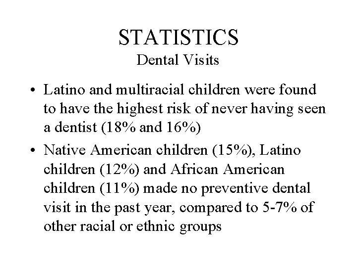 STATISTICS Dental Visits • Latino and multiracial children were found to have the highest