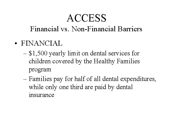 ACCESS Financial vs. Non-Financial Barriers • FINANCIAL – $1, 500 yearly limit on dental