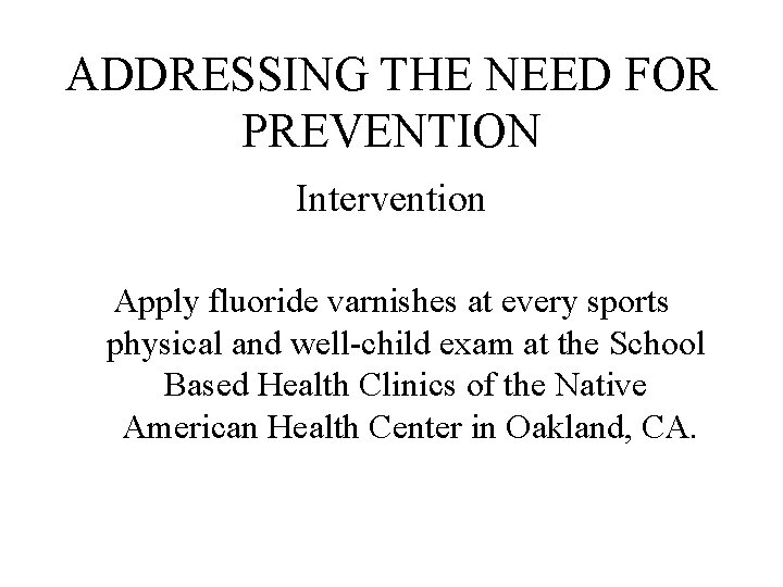 ADDRESSING THE NEED FOR PREVENTION Intervention Apply fluoride varnishes at every sports physical and