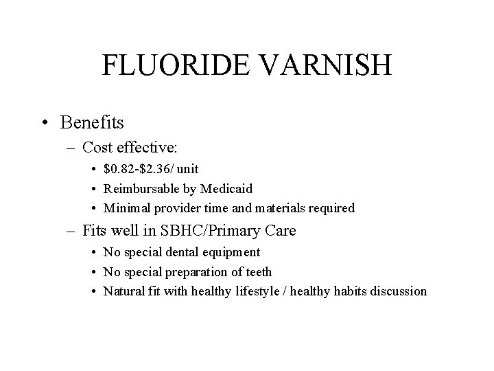 FLUORIDE VARNISH • Benefits – Cost effective: • $0. 82 -$2. 36/ unit •