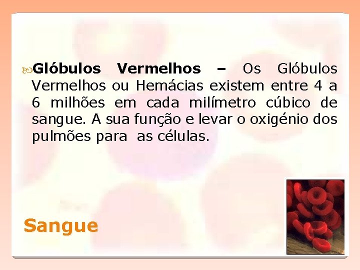  Glóbulos Vermelhos – Os Glóbulos Vermelhos ou Hemácias existem entre 4 a 6