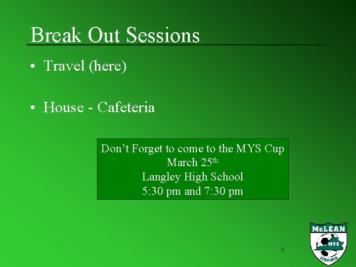 Break Out Sessions • Travel (here) • House - Cafeteria Don’t Forget to come