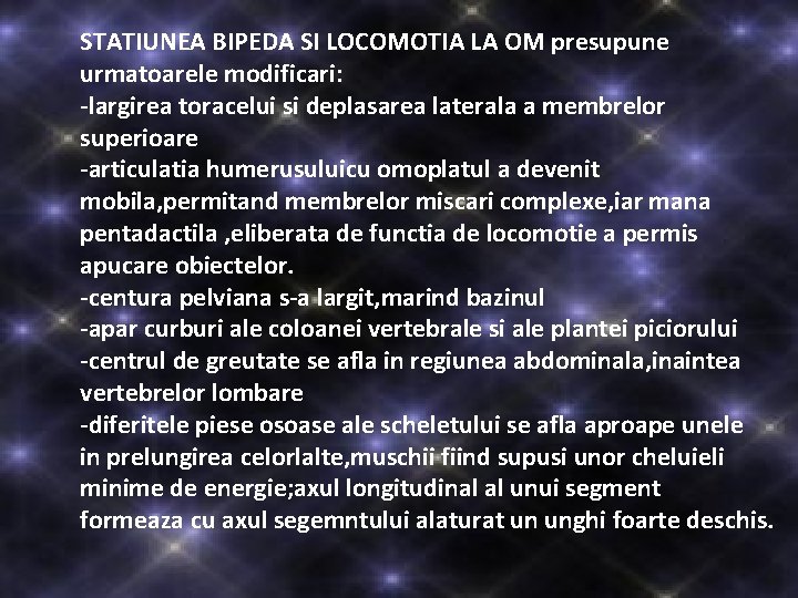  STATIUNEA BIPEDA SI LOCOMOTIA LA OM presupune urmatoarele modificari: -largirea toracelui si deplasarea