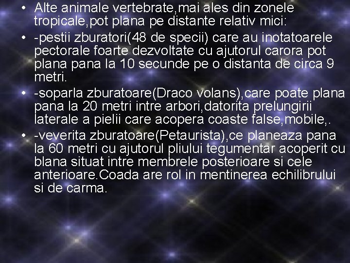  • Alte animale vertebrate, mai ales din zonele tropicale, pot plana pe distante