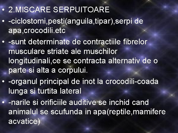  • 2. MISCARE SERPUITOARE • -ciclostomi, pesti(anguila, tipar), serpi de apa, crocodili. etc