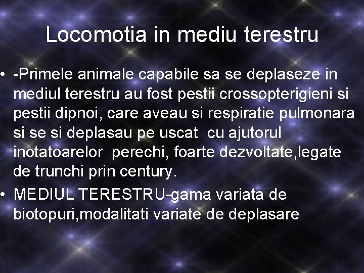 Locomotia in mediu terestru • -Primele animale capabile sa se deplaseze in mediul terestru