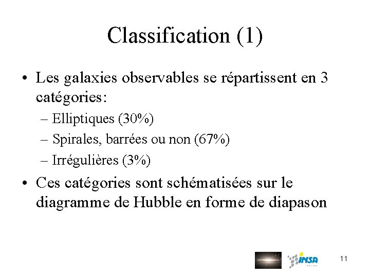 Classification (1) • Les galaxies observables se répartissent en 3 catégories: – Elliptiques (30%)