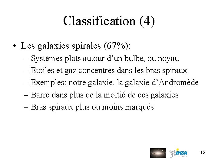 Classification (4) • Les galaxies spirales (67%): – Systèmes plats autour d’un bulbe, ou